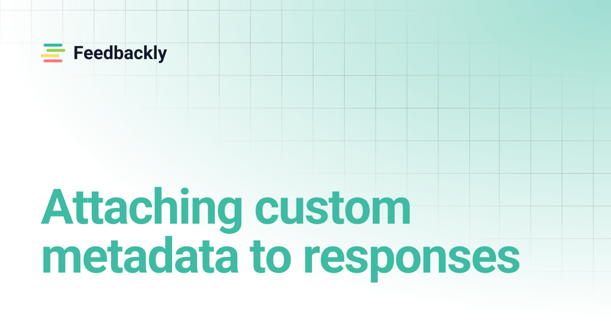 Attaching custom metadata to responses | Feedbackly